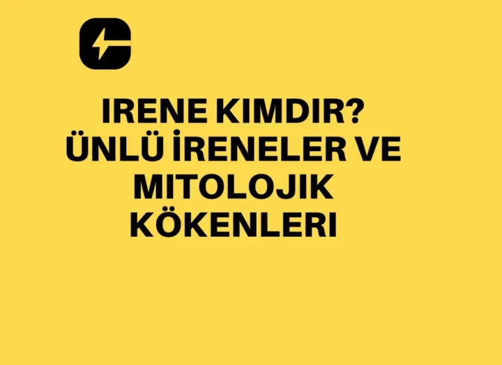 Irene Kimdir? Ünlü İreneler ve Mitolojik Kökenleri